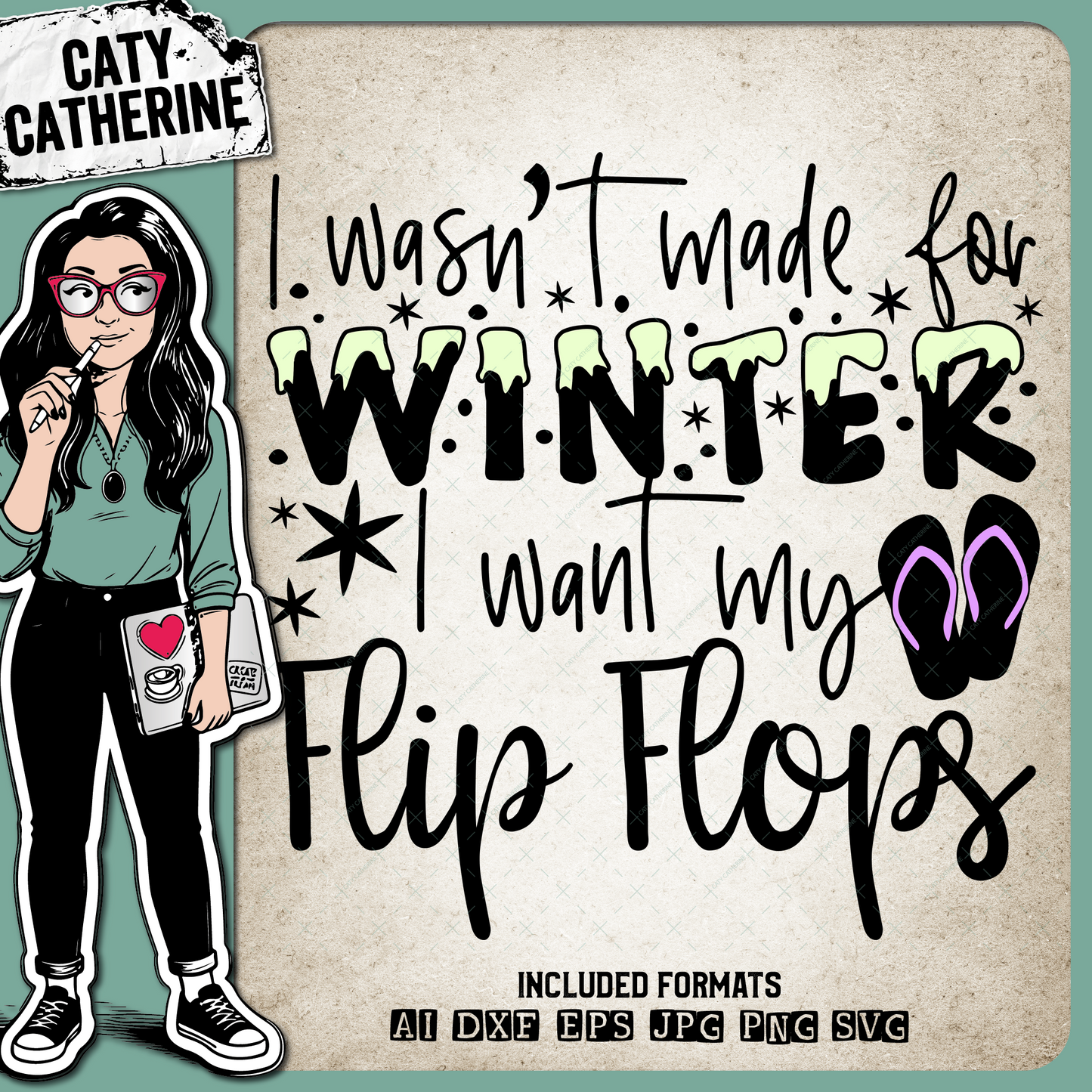I Wasn't Made For Winter, I Want My Flip Flops – Quotes & Sayings SVG Design by Caty Catherine