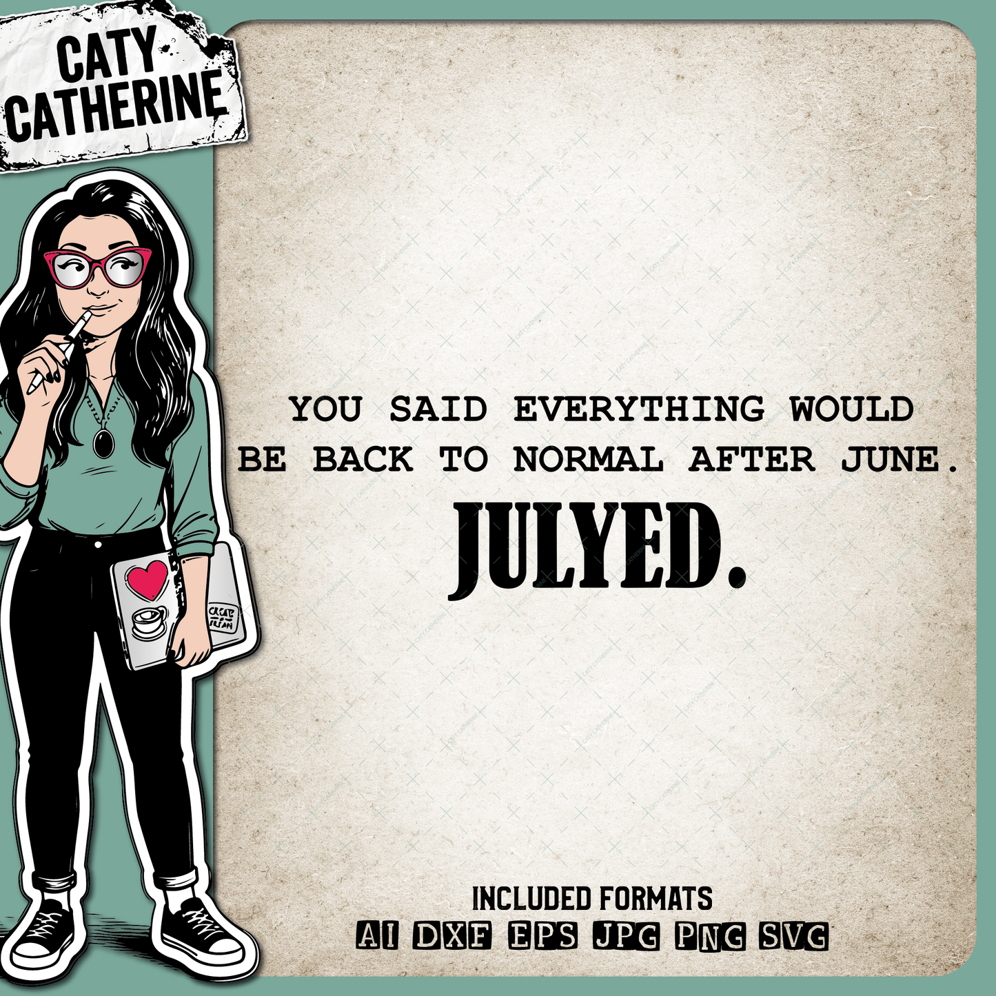 You Said Everything Would Be Back To Normal After June Julyed (You Lied) Funny 2020 Quote – Quotes & Sayings SVG Design by Caty Catherine