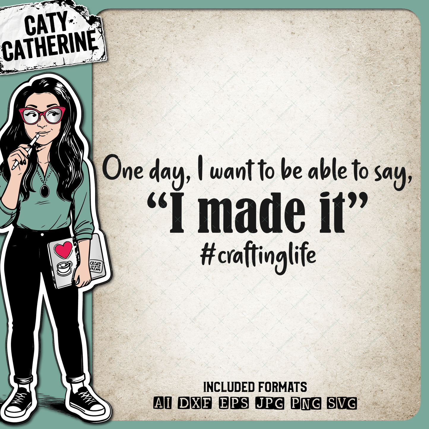 One Day I Want To Be Able To Say I Made It #Craftlife Funny Craft Quote – Quotes & Sayings SVG Design by Caty Catherine