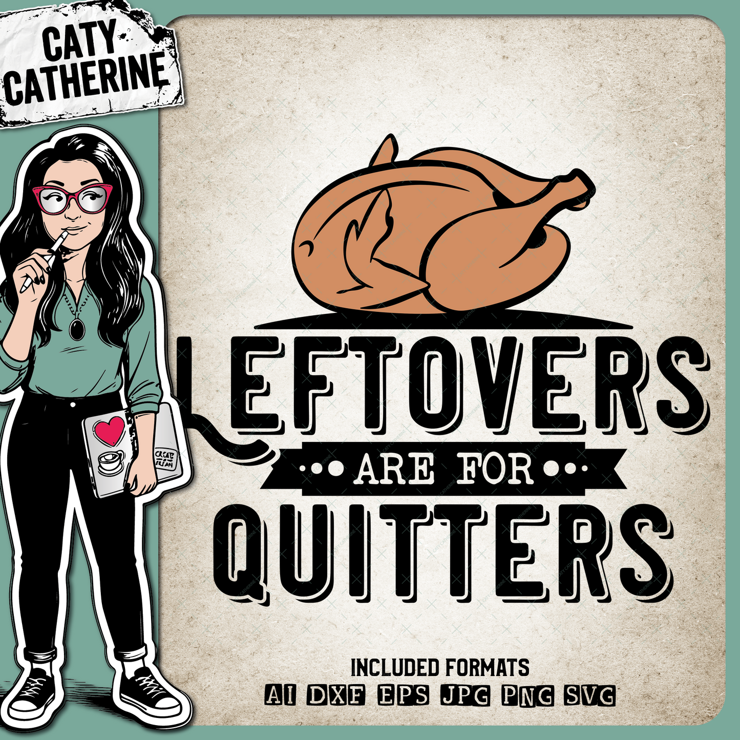 Leftovers Are For Quitters Thanksgiving Turkey Dinner Quote – SVG Design by Caty Catherine