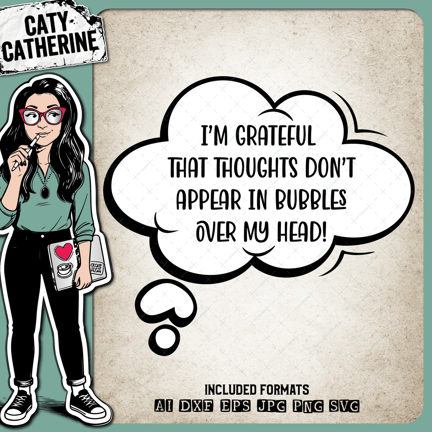 I'm Grateful That Thoughts Don't Appear In Bubbles Over My Head Funny Quote – Quotes & Sayings SVG Design by Caty Catherine