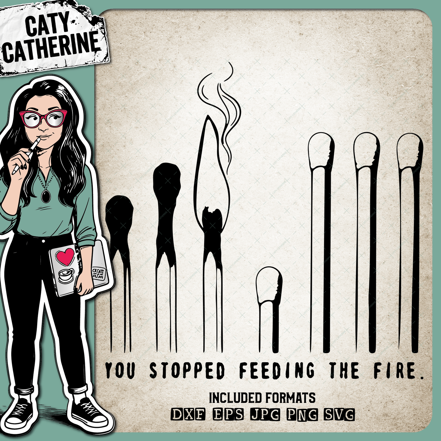 Matches You Stopped Feeding The Fire – Quotes & Sayings SVG Design by Caty Catherine