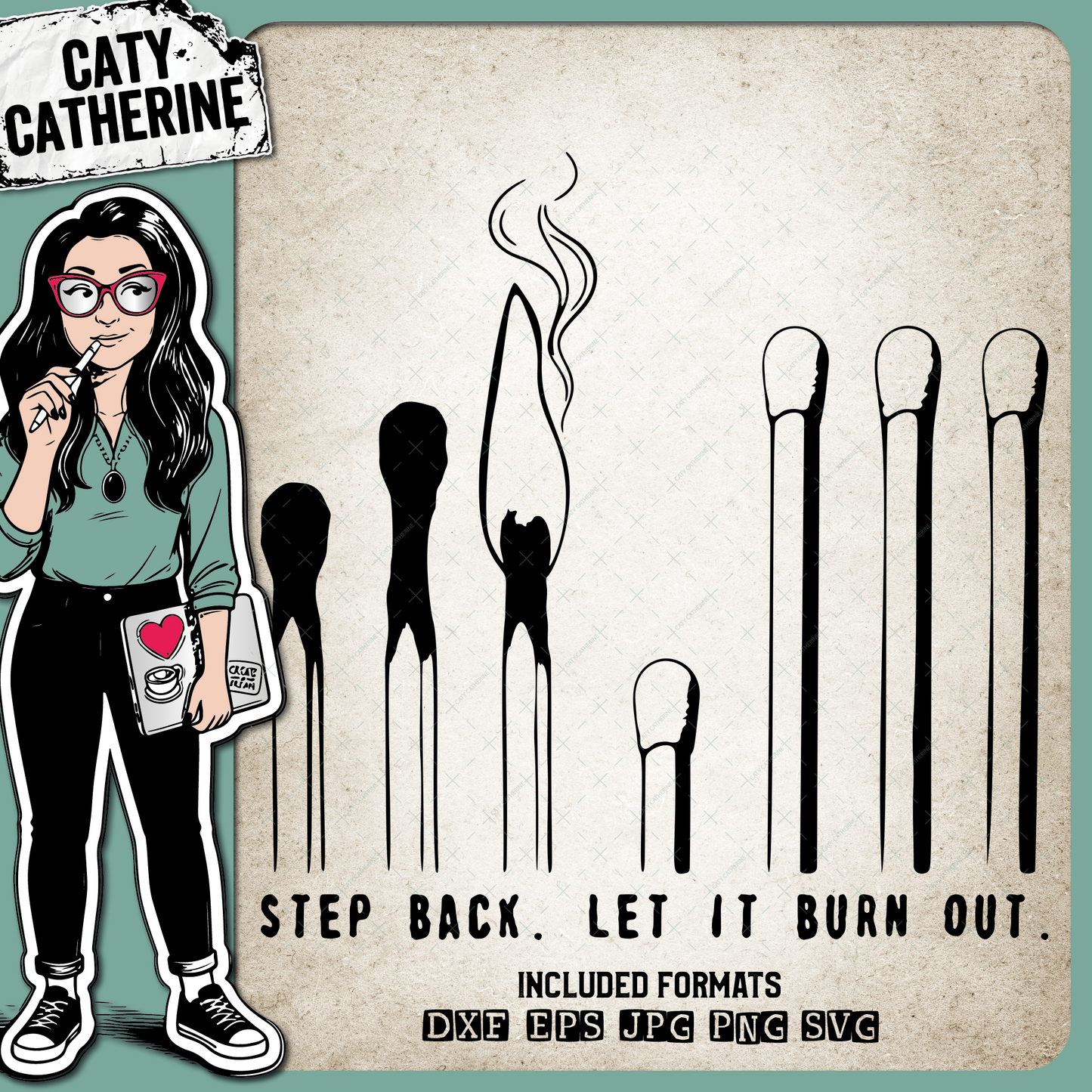 Matches Step Back Let It Burn Out – Quotes & Sayings SVG Design by Caty Catherine