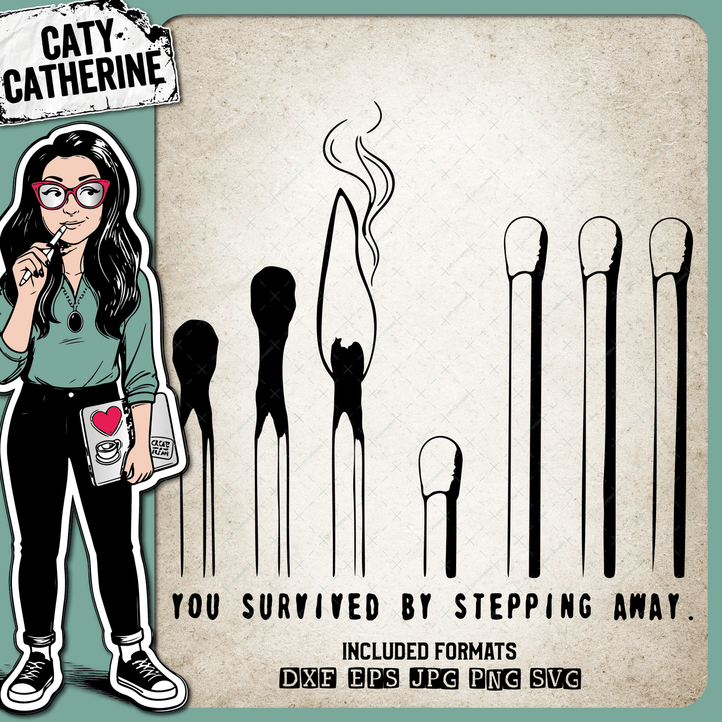 Matches You Survived By Stepping Away – Quotes & Sayings SVG Design by Caty Catherine