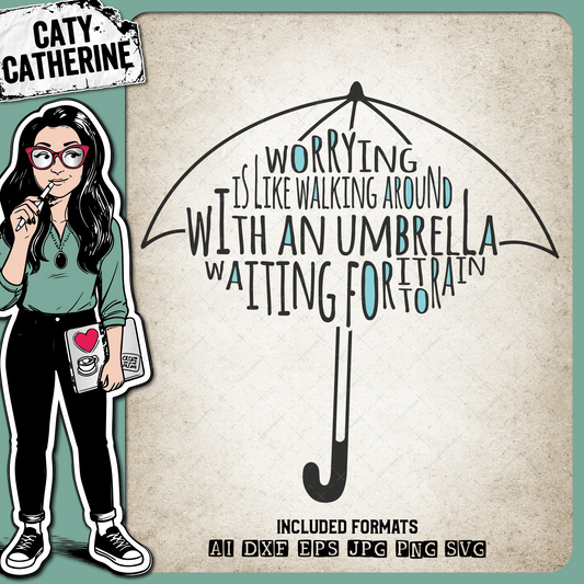Worrying Is Like Walking With An Umbrella – Quotes & Sayings SVG Design by Caty Catherine
