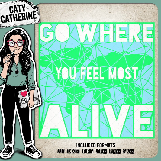 Go Where You Feel Most Alive Travel Wanderlust – Quotes & Sayings SVG Design by Caty Catherine