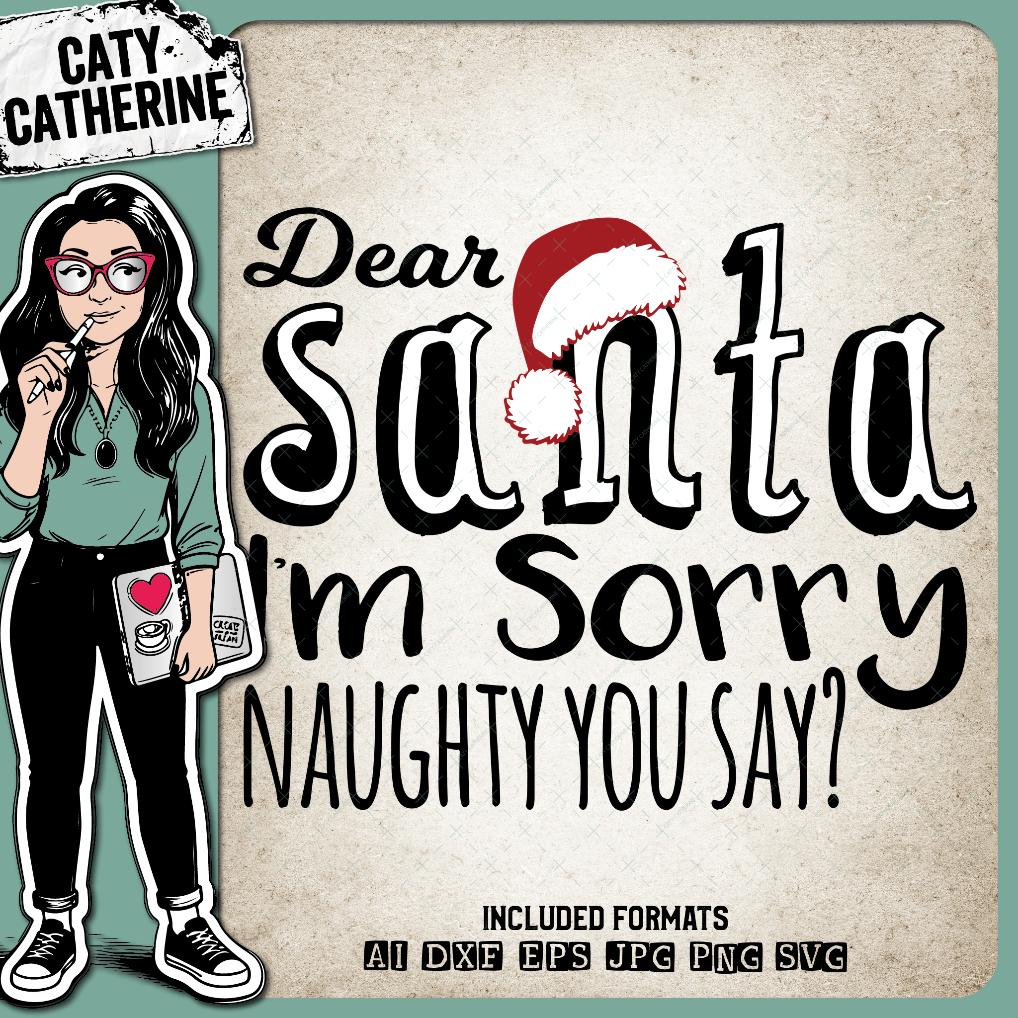 Dear Santa I'm Sorry Naughty You Say? Christmas – SVG Design by Caty Catherine