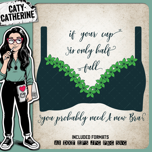 If Your Cup Is Only Half Full You Probably Need A New Bra – Quotes & Sayings SVG Design by Caty Catherine