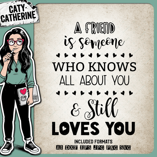 A Friend Is Someone Who Knows All About You & Still Loves You – Friendship SVG Design by Caty Catherine