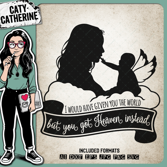 I Would Have Given You The World But You Got Heaven Instead – Remembrance SVG Design by Caty Catherine