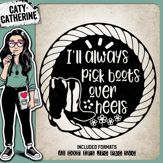 I'll Always Pick Boots Over Heels Country Girl – Western SVG Design by Caty Catherine