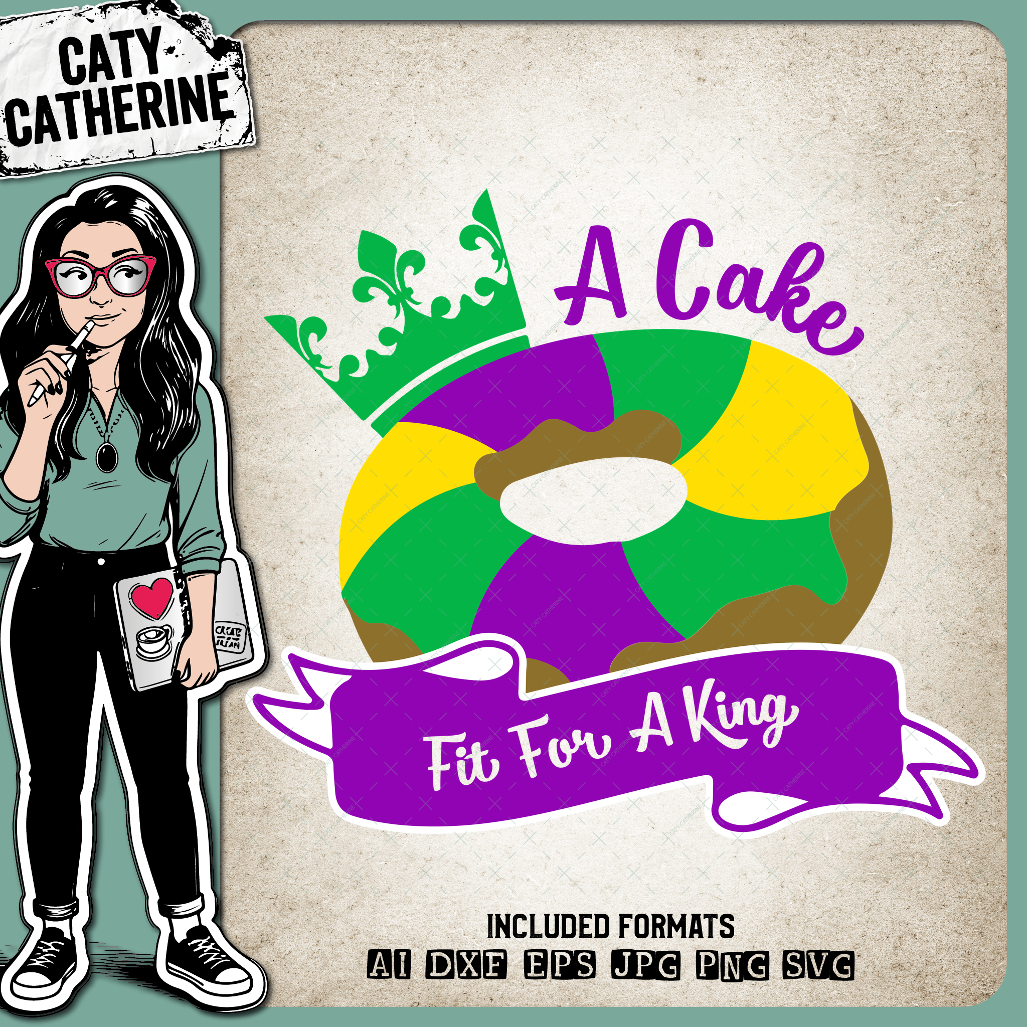 A Cake Fit For A King Cake Mardi Gras Purple Yellow Green – SVG Design by Caty Catherine