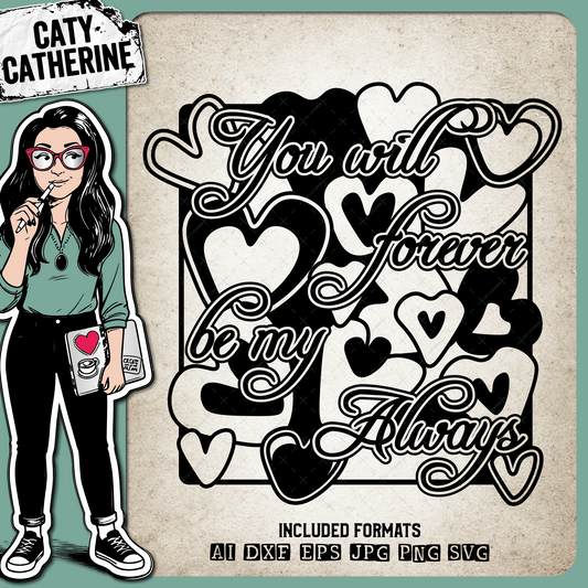 You Will Forever Be My Always – Quotes & Sayings SVG Design by Caty Catherine