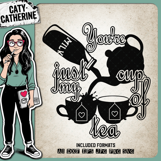 You're Just My Cup Of Tea – Quotes & Sayings SVG Design by Caty Catherine