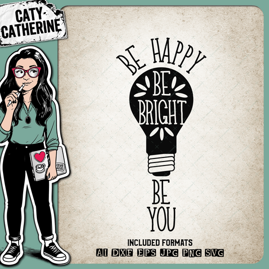 Be Happy Be Bright Be You Light Bulb – Quotes & Sayings SVG Design by Caty Catherine