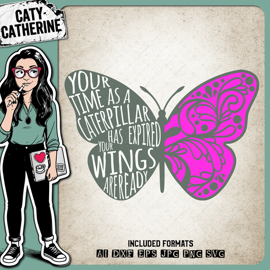 Your Time As A Caterpillar Has Expired Your Wings Are Ready Butterfly – Quotes & Sayings SVG Design by Caty Catherine