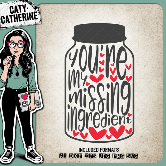 You're My Missing Ingredient Mason Jar – Love SVG Design by Caty Catherine