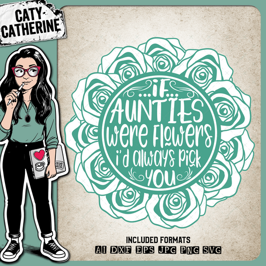 If Aunties Were Flowers I'd Always Pick You – Family SVG Design by Caty Catherine