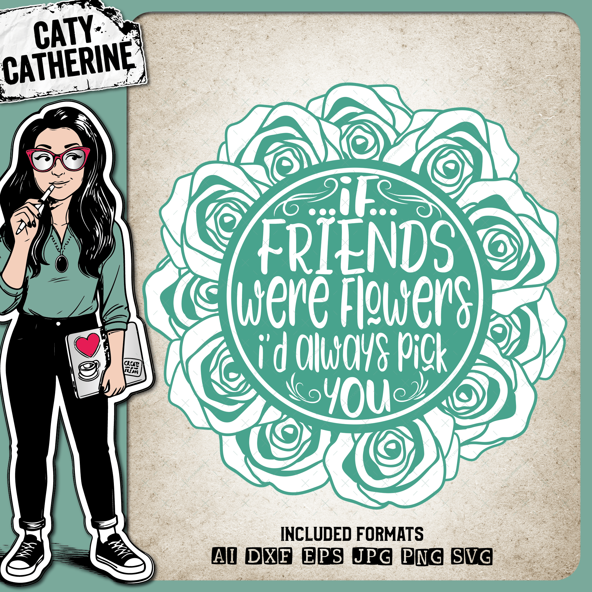 If Friends Were Flowers I'd Always Pick You – Friendship SVG Design by Caty Catherine