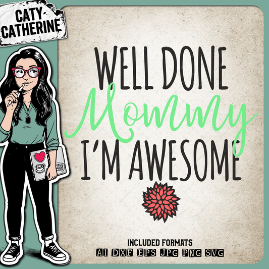 Well Done Mommy I'm Awesome Mother's Day – Quotes & Sayings SVG Design by Caty Catherine