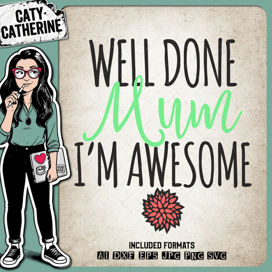 Well Done Mum I'm Awesome Mother's Day – Quotes & Sayings SVG Design by Caty Catherine
