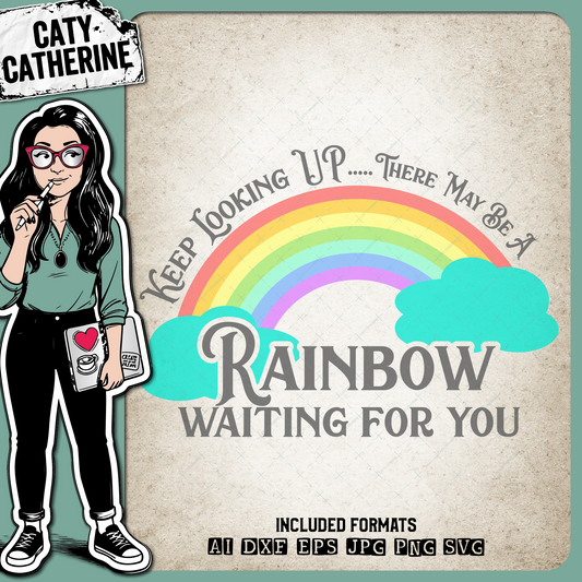 Keep Looking Up There May Be A Rainbow Waiting For You – Quotes & Sayings SVG Design by Caty Catherine