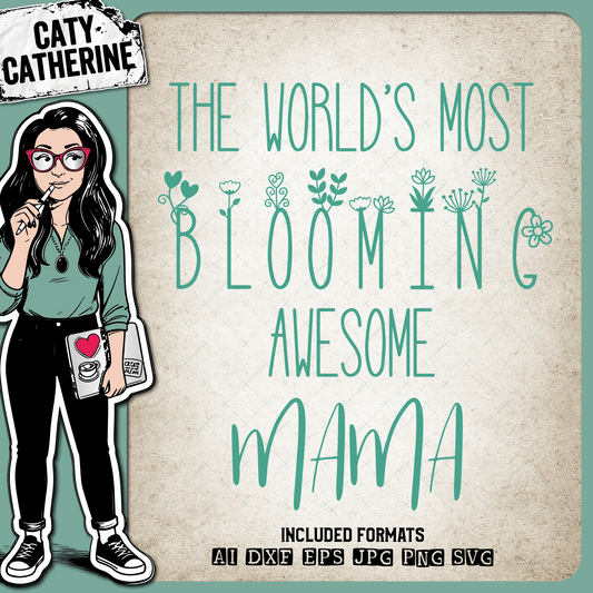The World's Most Blooming Awesome Mama Mothers Day – Mother’s Day SVG Design by Caty Catherine