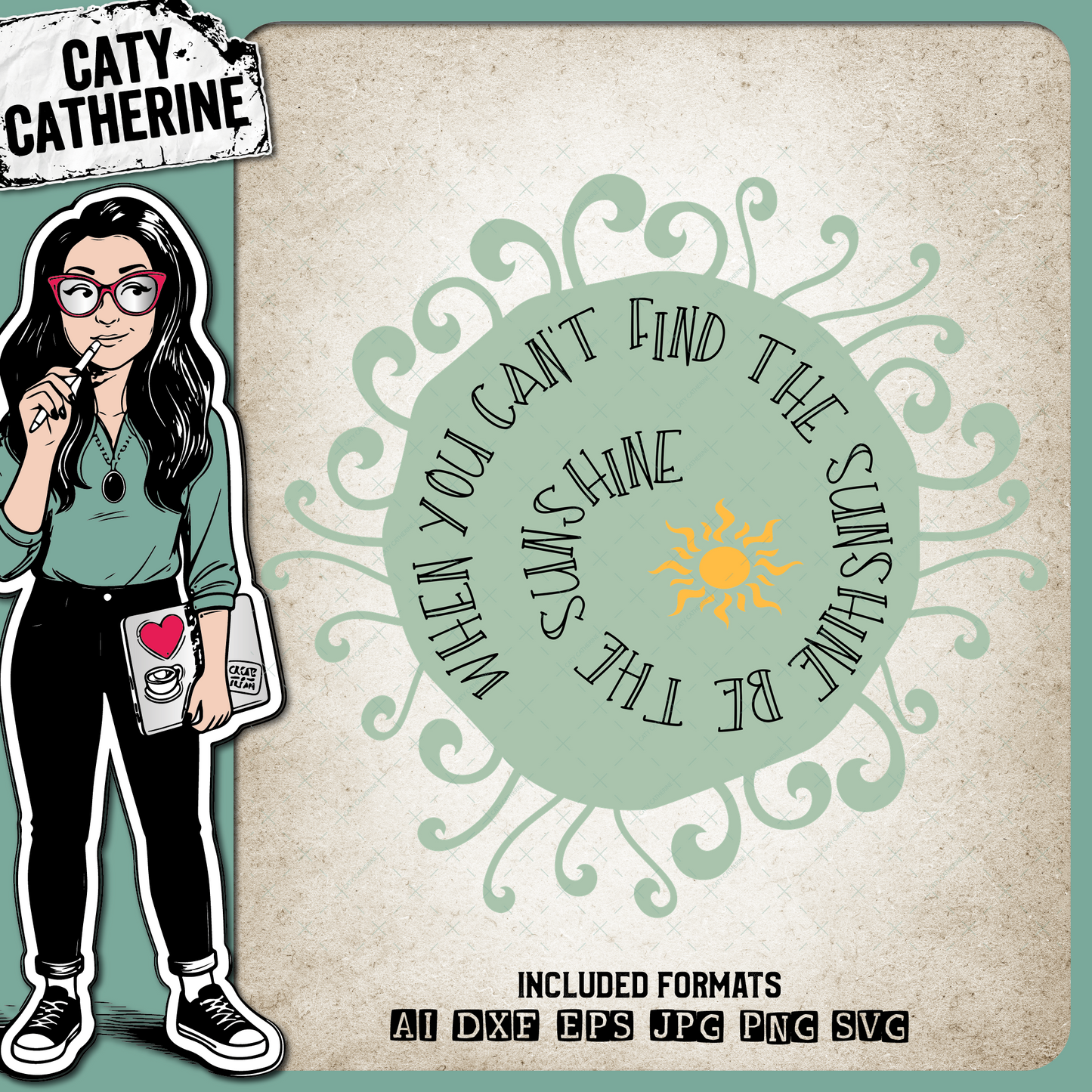 When You Can't Find The Sunshine Be The Sunshine – Quotes & Sayings SVG Design by Caty Catherine