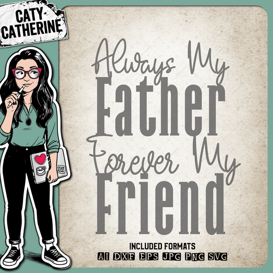 Always My Father Forever My Friend Father's Day – Family SVG Design by Caty Catherine