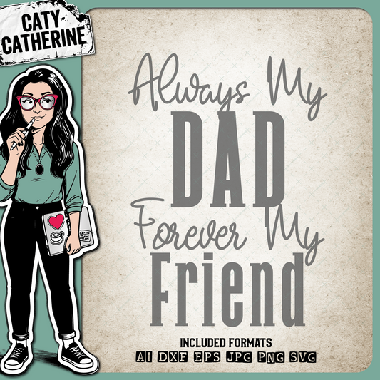 Always My Dad Forever My Friend Father's Day – Family SVG Design by Caty Catherine