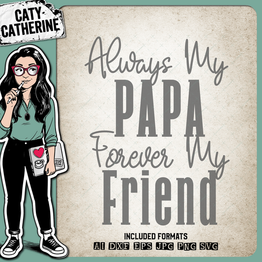 Always My Papa Forever My Friend Father's Day – Family SVG Design by Caty Catherine