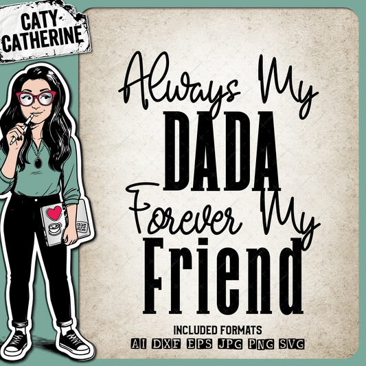 Always My Dada Forever My Friend Father's Day – Friendship SVG Design by Caty Catherine
