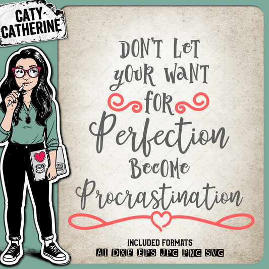 Don't Let Your Want For Perfection Become Procrastination – Quotes & Sayings SVG Design by Caty Catherine