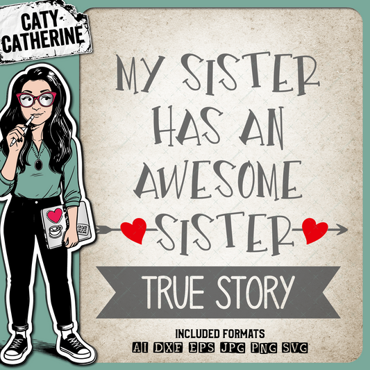 My Sister Has An Awesome Sister True Story – Family SVG Design by Caty Catherine