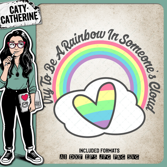Try To Be A Rainbow In Someone's Cloud – Quotes & Sayings SVG Design by Caty Catherine