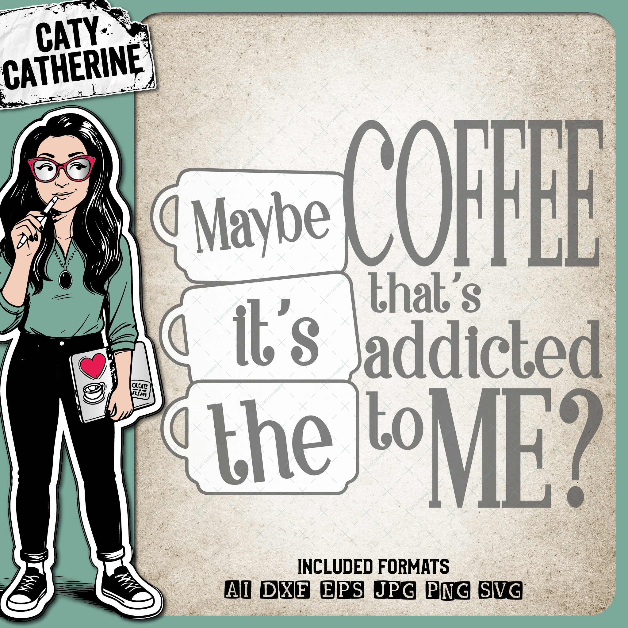 Maybe It's The Coffee That's Addicted To Me? Funny Coffee Quote – Food & Drink SVG Design by Caty Catherine