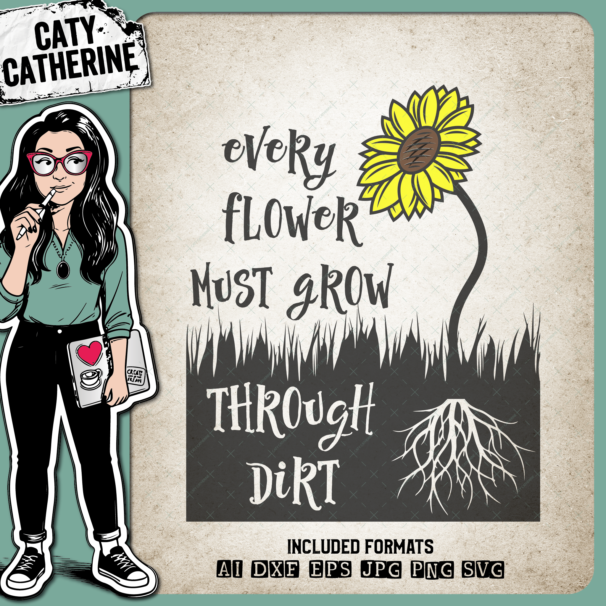 Every Flower Must Grow Through Dirt – Quotes & Sayings SVG Design by Caty Catherine