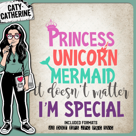 Princess Unicorn Mermaid It Doesn't Matter I'm Special – Quotes & Sayings SVG Design by Caty Catherine