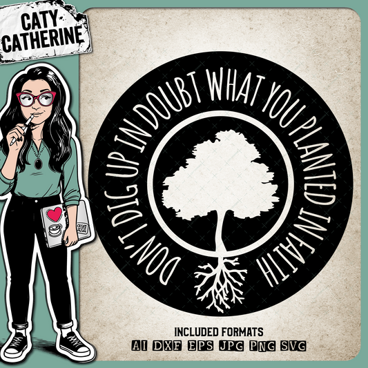 Don't Dig Up In Doubt What You Planted In Faith – Quotes & Sayings SVG Design by Caty Catherine