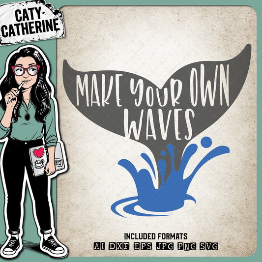 Make Your Own Waves – Quotes & Sayings SVG Design by Caty Catherine