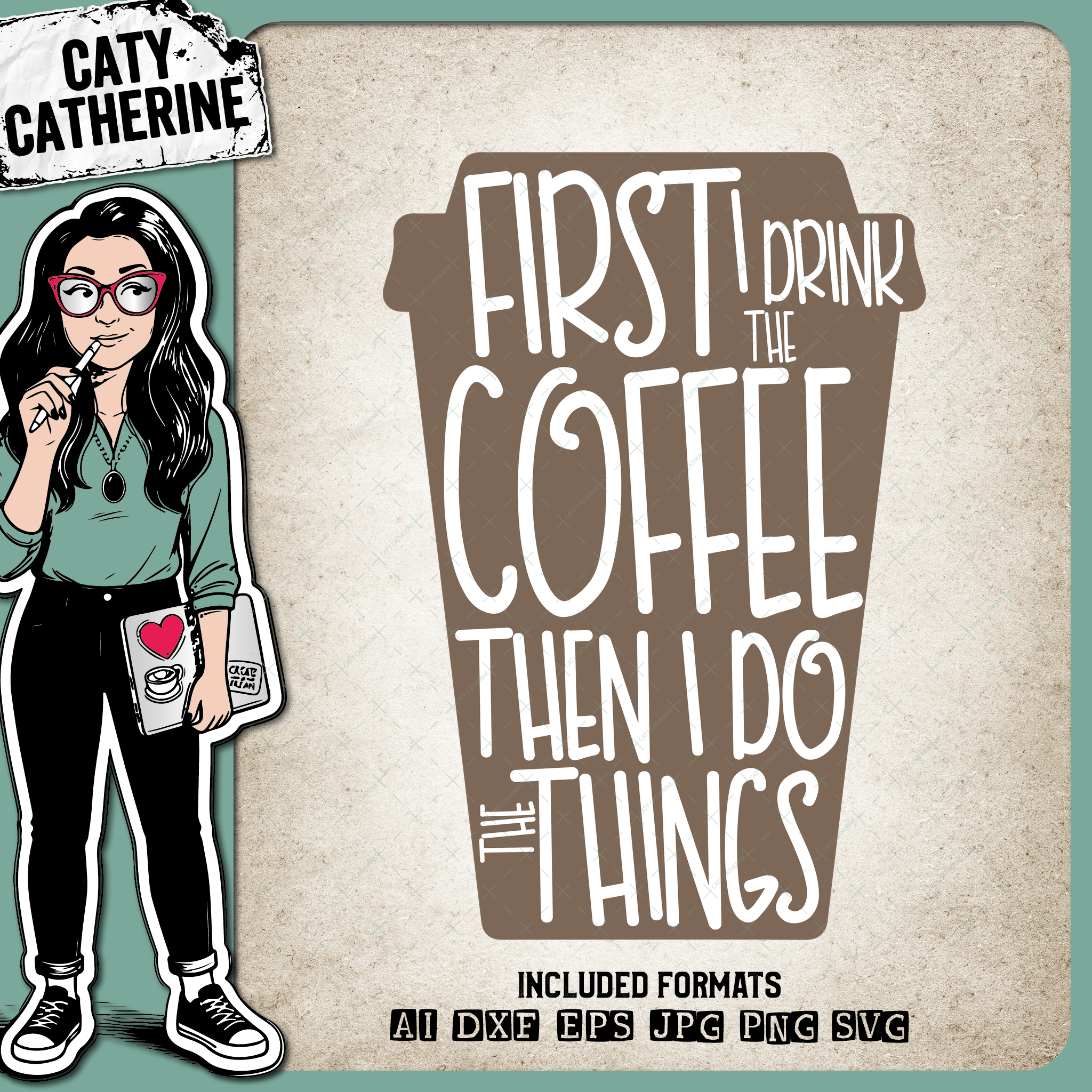 First I Drink The Coffee Then I Do The Things – Food & Drink SVG Design by Caty Catherine