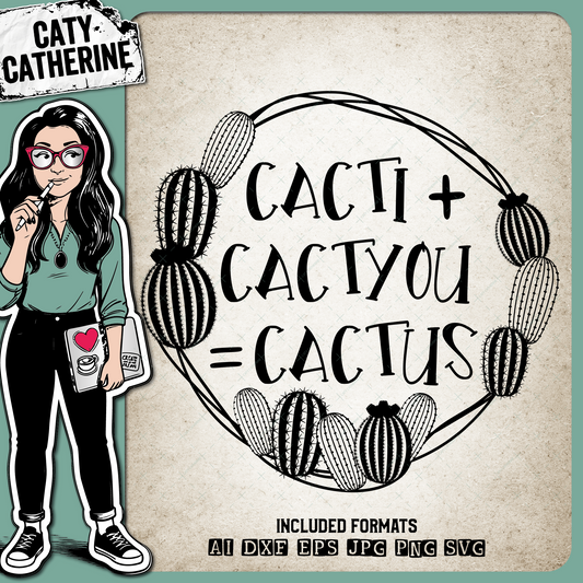 Cacti + Cactyou = Cactus – Quotes & Sayings SVG Design by Caty Catherine