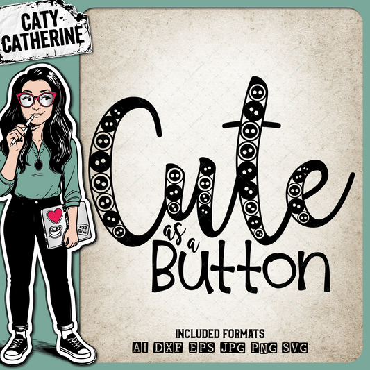 Cute As A Button – Quotes & Sayings SVG Design by Caty Catherine
