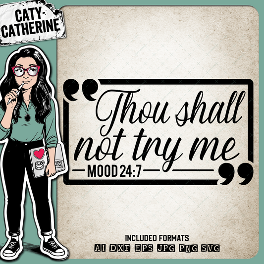Thou Shall Not Try Me Mood 24:7 – Quotes & Sayings SVG Design by Caty Catherine
