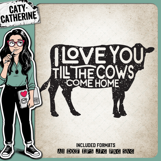 I Love You Till The Cows Come Home – Quotes & Sayings SVG Design by Caty Catherine