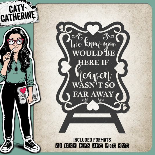 We Know You Would Be Here If Heaven Wasn't So Far Away – Remembrance SVG Design by Caty Catherine