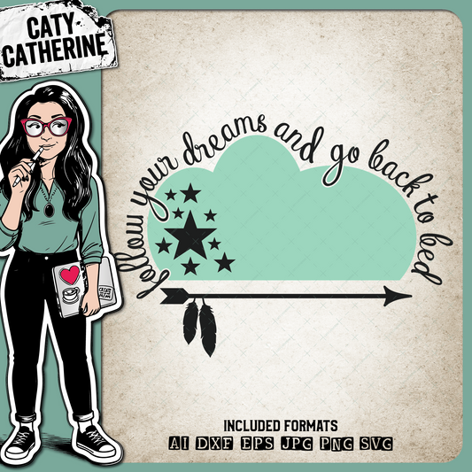 Follow Your Dreams And Go Back To Bed – Quotes & Sayings SVG Design by Caty Catherine