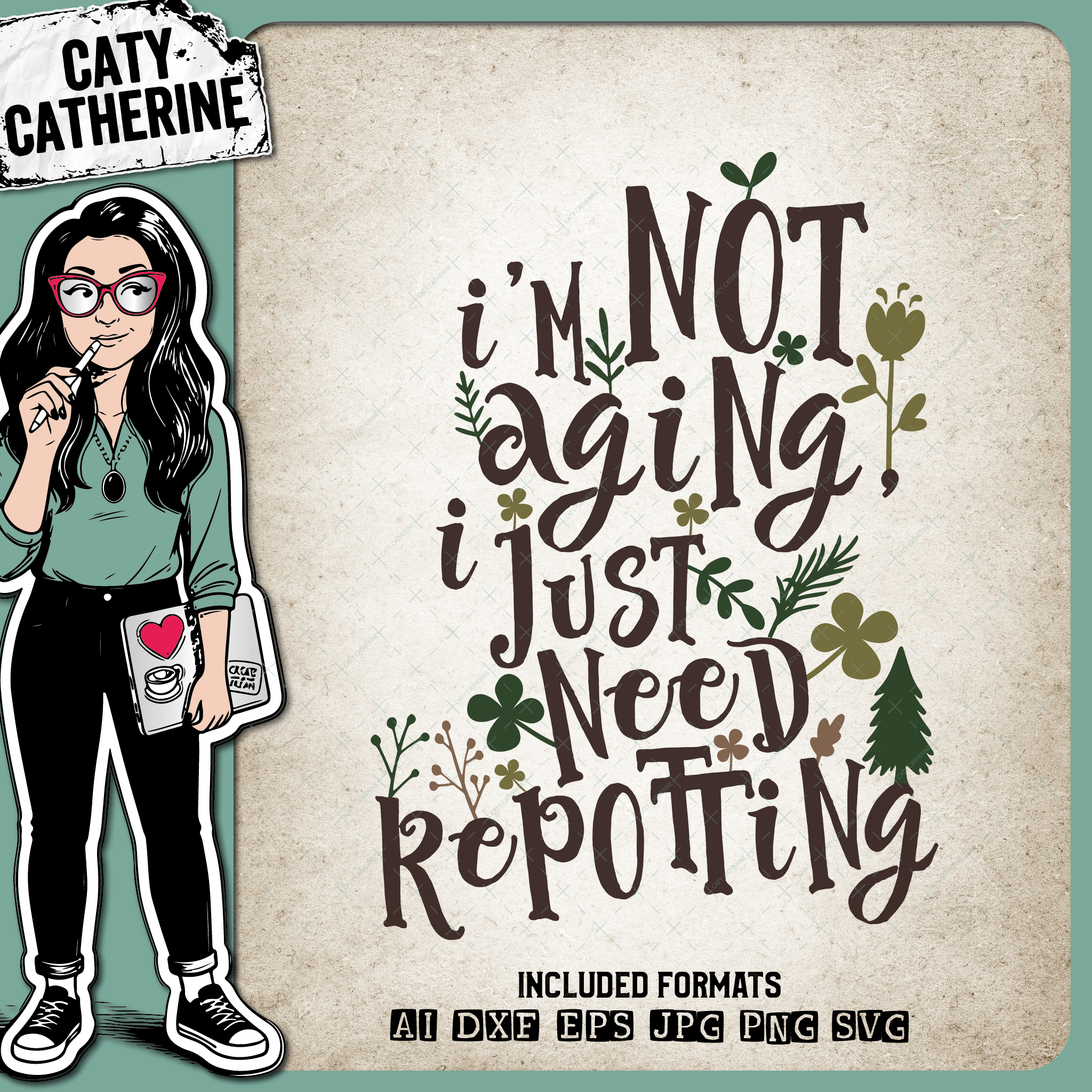 I'm Not Aging, I Just Need Repotting – Birthday SVG Design by Caty Catherine