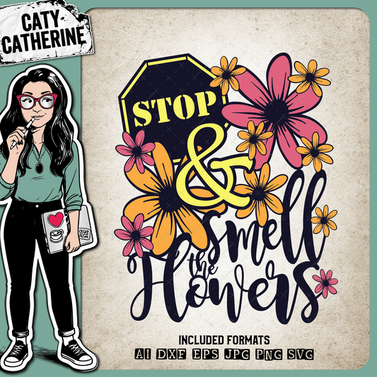 Stop And Smell The Flowerss – Quotes & Sayings SVG Design by Caty Catherine