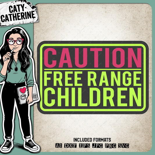 CAUTION Free Range Children Funny Sign – Family SVG Design by Caty Catherine